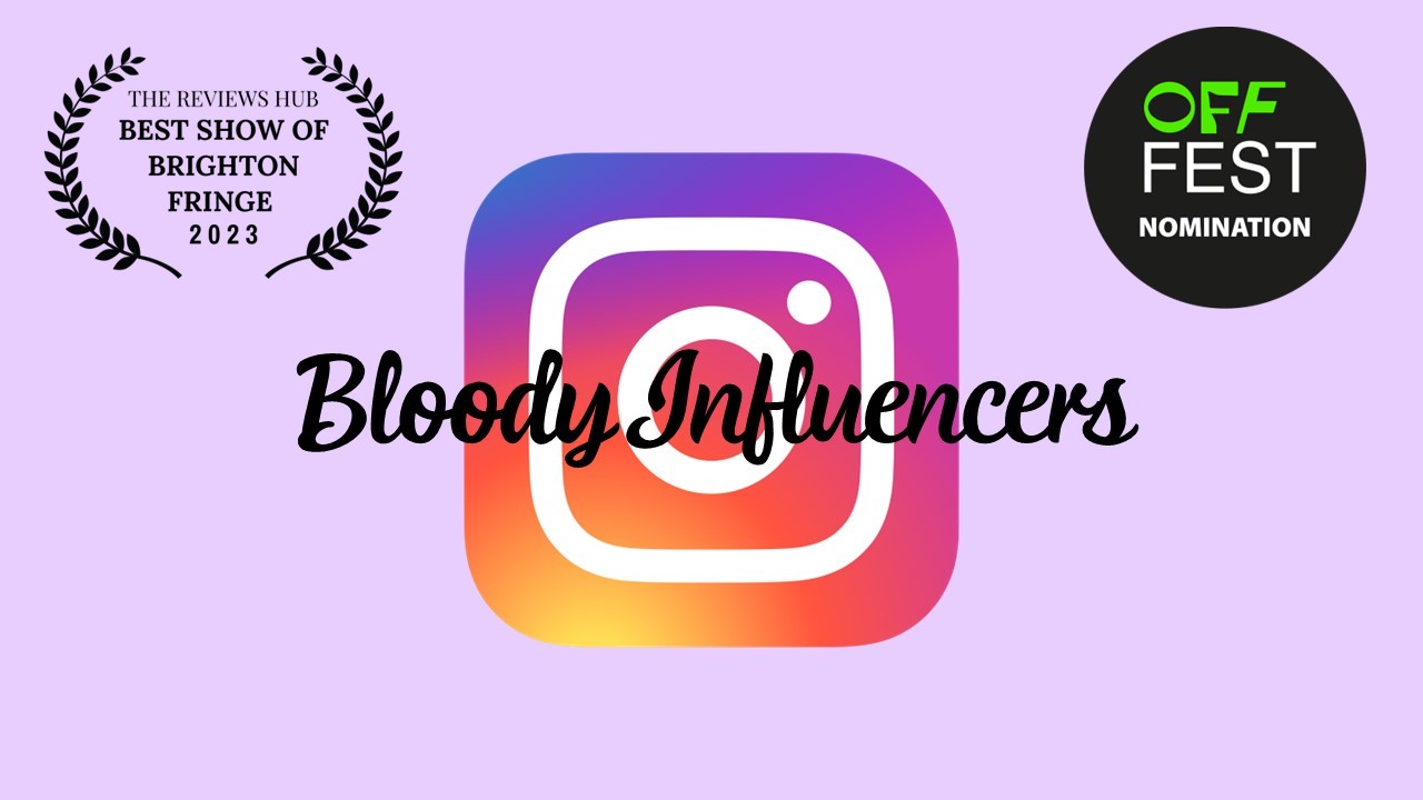 Bloody Influencers - Winner of the 'Best of Brighton Fringe 2023' 